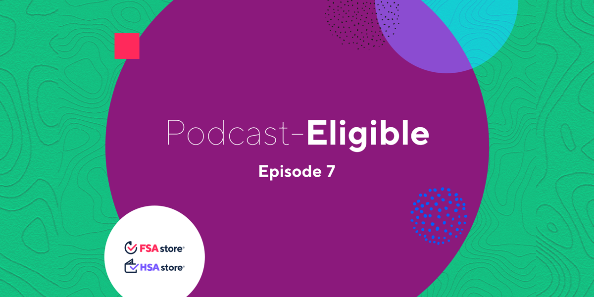 Introducing 'Podcast-Eligible!' Learn everything about FSAs and