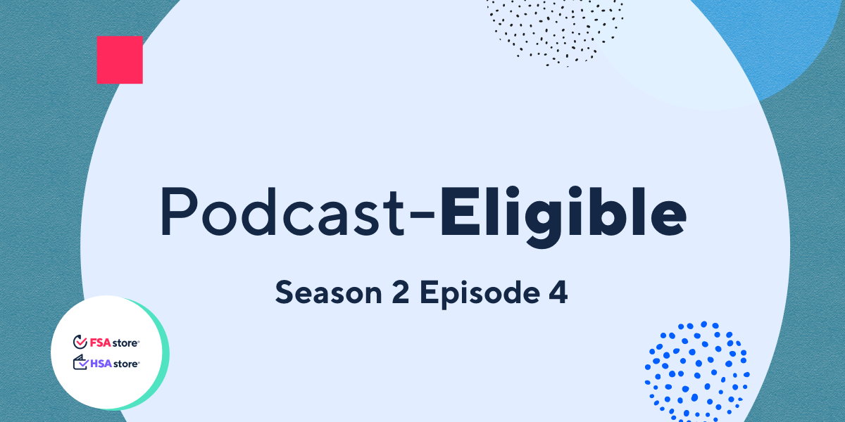 Podcast-Eligible: Let's talk FSA and HSA budgeting