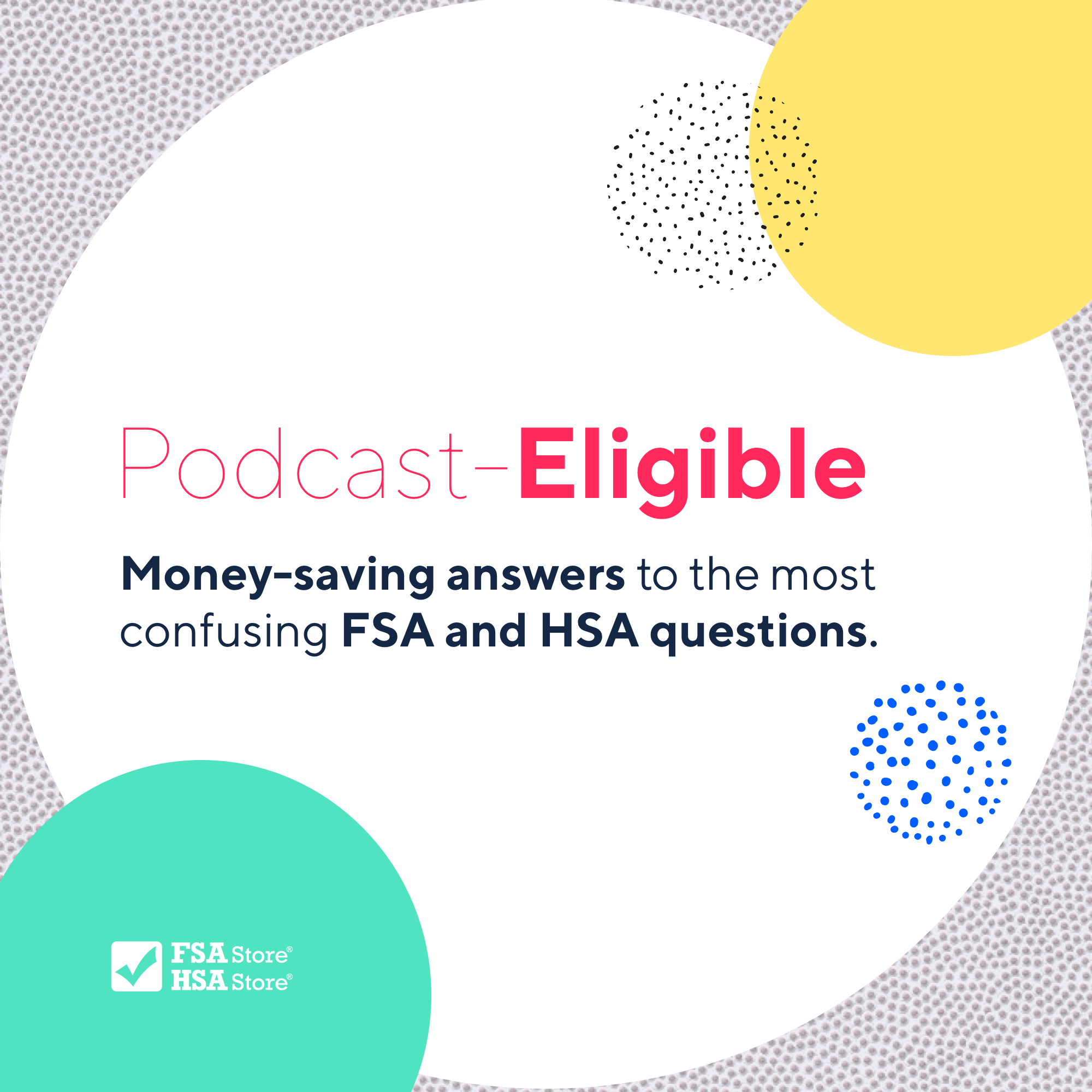 Introducing 'Podcast-Eligible!' Learn everything about FSAs and